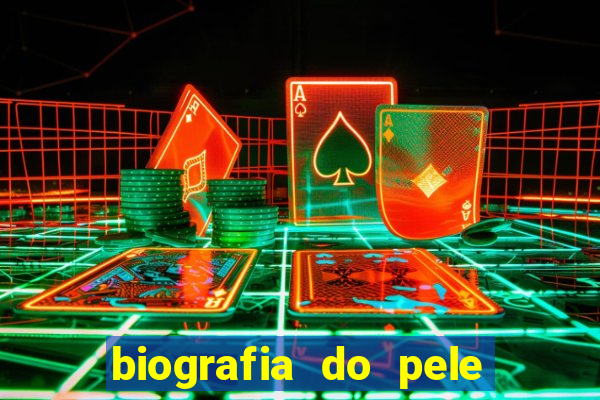 biografia do pele jogador de futebol